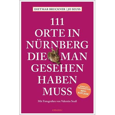 111 Orte in Nürnberg, die man gesehen haben muss, Taschenbuch von Dietmar Bruckner,Jo Seuss, Emons Verlag, 978-3-7408-2177-7