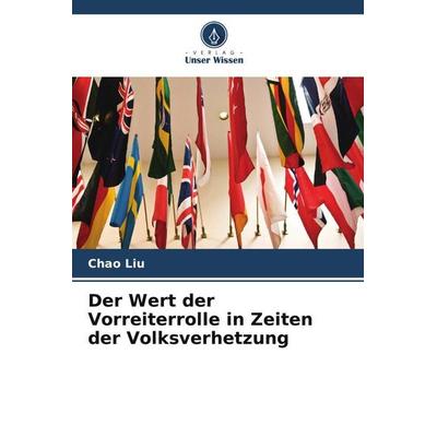 Der Wert der Vorreiterrolle in Zeiten der Volksverhetzung, Taschenbuch von Chao Liu, Verlag Unser Wissen, 978-620-5-48280-3
