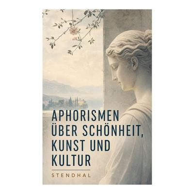 Aphorismen über Schönheit, Kunst und Kultur, Taschenbuch von Stendhal Stendhal, E-artnow, 978-80-273-7417-5
