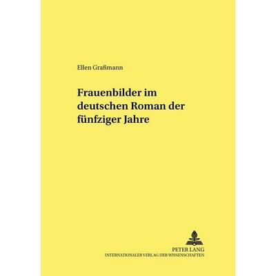 Frauenbilder im deutschen Roman der fünfziger Jahre, Taschenbuch von Ellen Grassmann, Peter Lang GmbH, Internationaler Verlag der Wissenschaften,