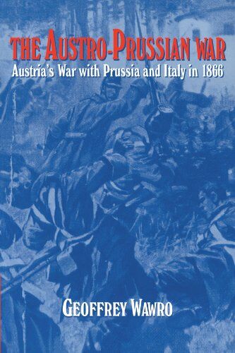 Geoffrey Wawro - The Austro-Prussian War: Austria's War with Prussia and Italy in 1866 - Preis vom 14.10.2026 23:07:16 h