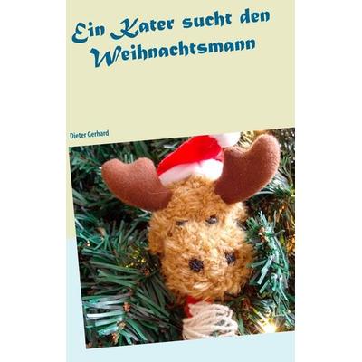 ein Kater sucht den Weihnachtsmann, Taschenbuch von Dieter Gerhard, BoD – Books on Demand, 978-3-7386-5174-4