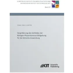 Vergrösserung des Sehfeldes der Röntgen-Phasenkontrast-Bildgebung für die klinische Anwendung, Fachbücher von Tobias Jörg Schröter