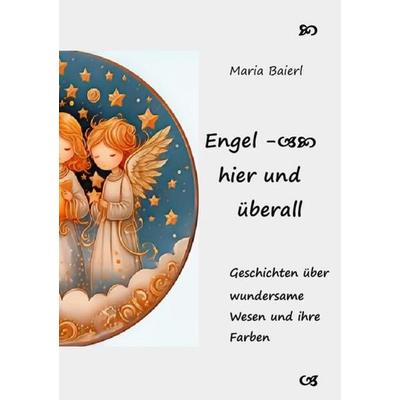 Engel - hier und überall, Taschenbuch von Maria Baierl, Epubli, 978-3-7584-5749-4