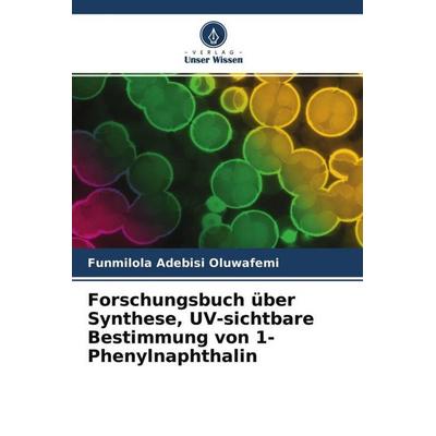 Forschungsbuch über Synthese, UV-sichtbare Bestimmung von 1-Phenylnaphthalin, Taschenbuch von Funmilola Adebisi Oluwafemi, Verlag Unser Wissen,