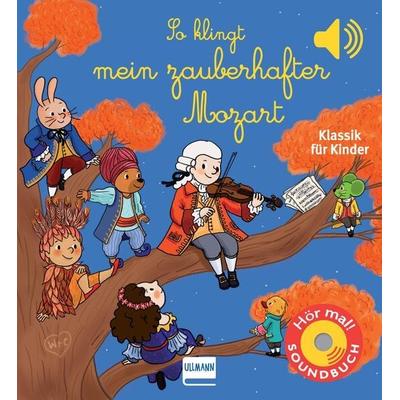 So klingt mein zauberhafter Mozart, Gebundene Ausgabe von Emilie Collet, Ullmann Medien, 978-3-7415-2688-6
