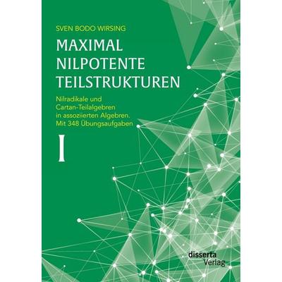 Maximal nilpotente Teilstrukturen I: Nilradikale und Cartan-Teilalgebren in assoziierten Algebren. Mit 348 Übungsaufgaben, Taschenbuch von Sven Bodo