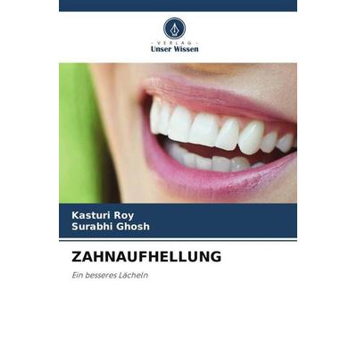 ZAHNAUFHELLUNG, Taschenbuch von Kasturi Roy,Surabhi Ghosh, Verlag Unser Wissen, 978-620-5-00929-1
