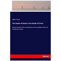 The Death of Death in the Death of Christ, Belletristik von JOHN OWEN