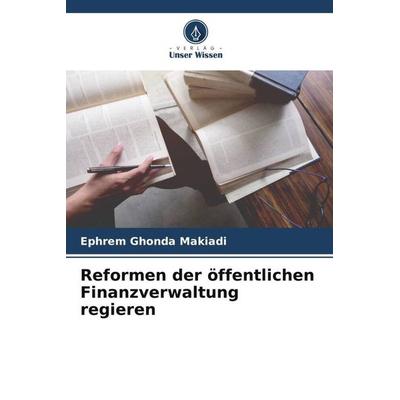 Reformen der öffentlichen Finanzverwaltung regieren, Taschenbuch von Ephrem Ghonda Makiadi, Verlag Unser Wissen, 978-620-5-94060-0