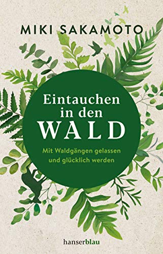 Miki Sakamoto - Eintauchen in den Wald: Mit Waldgängen gelassen und glücklich werden - Preis vom 30.09.2026 09:01:18 h