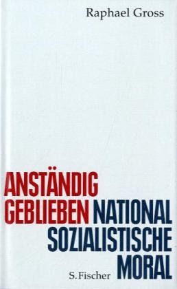Raphael Gross - Anständig geblieben: Nationalsozialistische Moral - Preis vom 19.10.2026 19:33:35 h