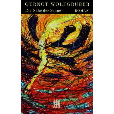 Die Nähe der Sonne, Gebundene Ausgabe von Gernot Wolfgruber, Jung u. Jung, 978-3-99027-402-6