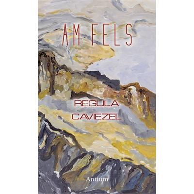 Am Fels, Gebundene Ausgabe von Regula Caviezel, Antium Verlag, 978-3-907132-30-2