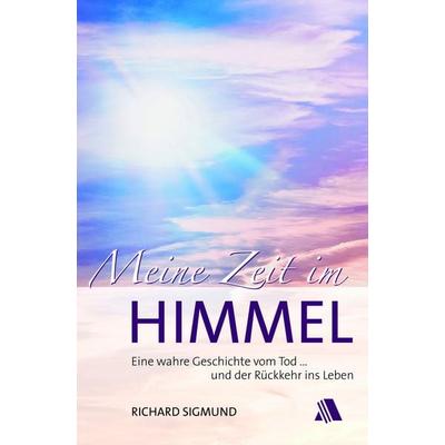 Meine Zeit im Himmel, Paperback von Richard Sigmund, Asaph Verlag, 978-3-95459-023-0