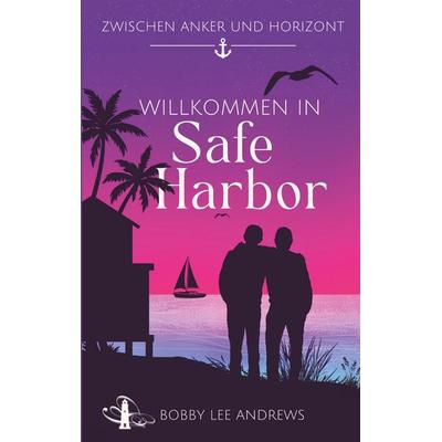 Willkommen in Safe Harbor, Taschenbuch von Bobby Lee Andrews, Tredition, 978-3-384-92477-3
