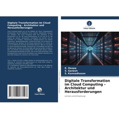 Digitale Transformation im Cloud Computing - Architektur und Herausforderungen, Taschenbuch von K. Deepa,S. Ganesh,S. Kannadhasan, Verlag Unser