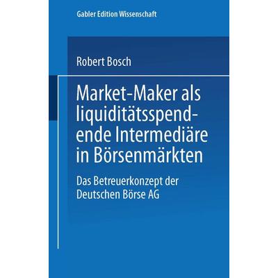 Market-Maker als liquiditätsspendende Intermediäre in Börsenmärkten, Taschenbuch von Robert Bosch, Deutscher Universitätsverlag, 978-3-8244-7407-3