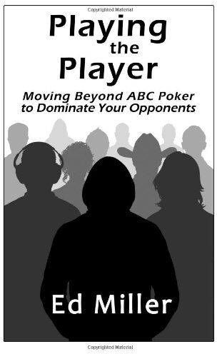 Ed Miller - Playing The Player: Moving Beyond ABC Poker To Dominate Your Opponents - Preis vom 18.10.2026 15:28:09 h