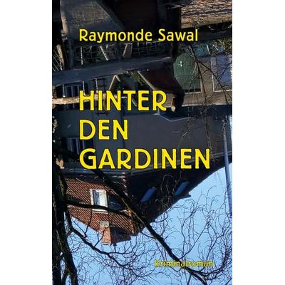 Hinter den Gardinen, Taschenbuch von Raymonde Sawal, BoD – Books on Demand, 978-3-695-74579-1