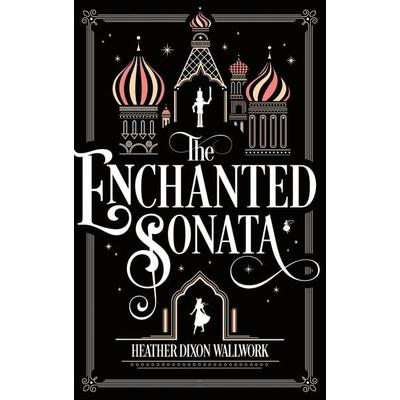 The Enchanted Sonata, Gebundene Ausgabe von Heather Louise Wallwork, Heather Wallwork, 978-1-73283-150-6