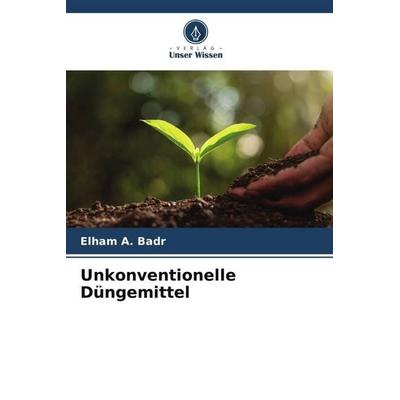 Unkonventionelle Düngemittel, Taschenbuch von Elham A. Badr, Verlag Unser Wissen, 978-620-5-12444-4