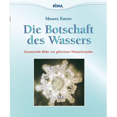 Die Botschaft des Wassers, Taschenbuch von Masaru Emoto, KOHA-Verlag, 978-3-86728-123-2