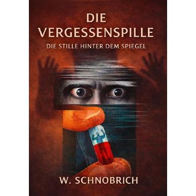Die Vergessenspille - Die Stille hinter dem Spiegel, Taschenbuch von Werner Schnobrich, Epubli, 978-3-565-21978-0