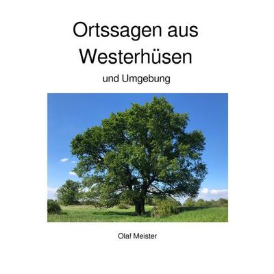 Ortssagen aus Westerhüsen und Umgebung, Taschenbuch von Olaf Meister, Epubli, 978-3-7485-7228-2