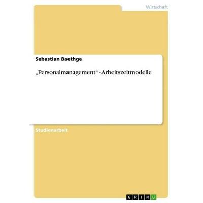 'Personalmanagement' - Arbeitszeitmodelle, Taschenbuch von Sebastian Baethge, GRIN, 978-3-640-85725-8
