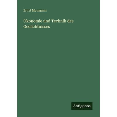 Ökonomie und Technik des Gedächtnisses, Taschenbuch von Ernst Meumann, Antigonos Verlag, 978-3-563-95786-8