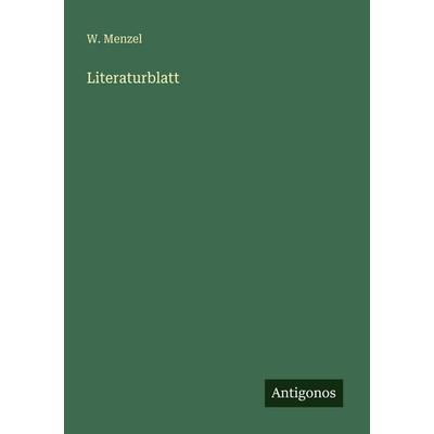 Literaturblatt, Taschenbuch von W. Menzel, Antigonos Verlag, 978-3-563-66664-7