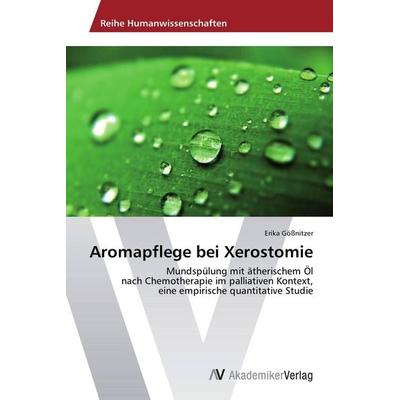 Aromapflege bei Xerostomie, Taschenbuch von Erika Gössnitzer, AV Akademikerverlag, 978-3-639-64300-8