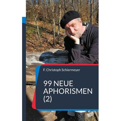 99 neue Aphorismen (2), Taschenbuch von F. Christoph Schiermeyer, BoD – Books on Demand, 978-3-695-72555-7