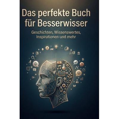 Das perfekte Buch für Besserwisser, Gebundene Ausgabe von Ava Meyer, BoD - Books on Demand, 978-3-695-39281-0