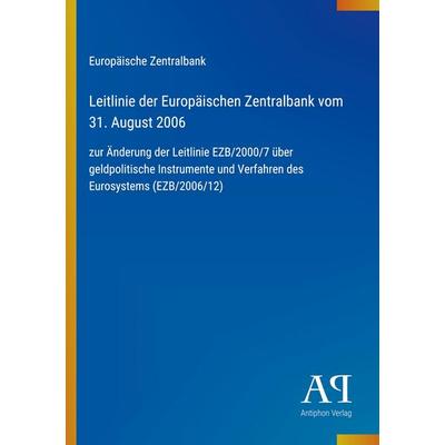 Leitlinie der Europäischen Zentralbank vom 31. August 2006, Taschenbuch von Europäische Zentralbank, Antiphon Verlag, 978-3-387-91452-8