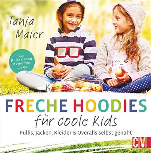 Tanja Maier - Freche Hoodies für coole Kids. Pullis, Jacken, Kleider & Overalls für Kinder selbst genäht. Aus Jersey & Sweat in den Größen 104-134. Mit 2 Schnittmusterbögen. - Preis vom 30.09.2026 09:01:18 h