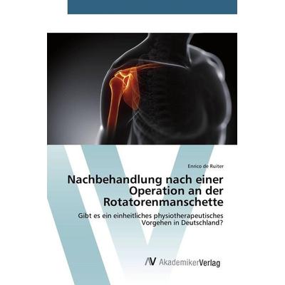 Nachbehandlung nach einer Operation an der Rotatorenmanschette, Taschenbuch von Enrico de Ruiter, AV Akademikerverlag, 978-3-639-80615-1
