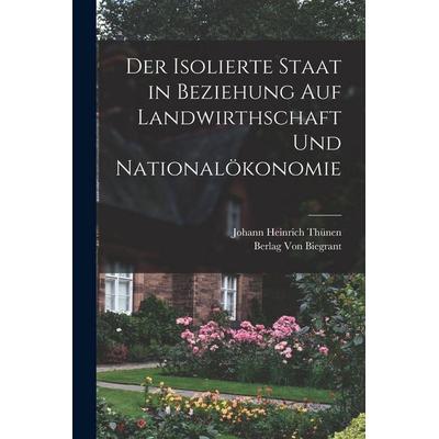 Der Isolierte Staat in Beziehung auf Landwirthschaft und Nationalökonomie, Taschenbuch von Johann Heinrich Thünen, Legare Street Press,
