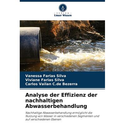 Analyse der Effizienz der nachhaltigen Abwasserbehandlung, Taschenbuch von Vanessa Farias Silva,Viviane Farias Silva,Carlos Vailan C. de Bezerra,