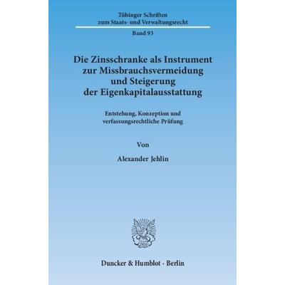 Die Zinsschranke als Instrument zur Missbrauchsvermeidung und Steigerung der Eigenkapitalausstattung., Taschenbuch von Alexander Jehlin, Duncker &