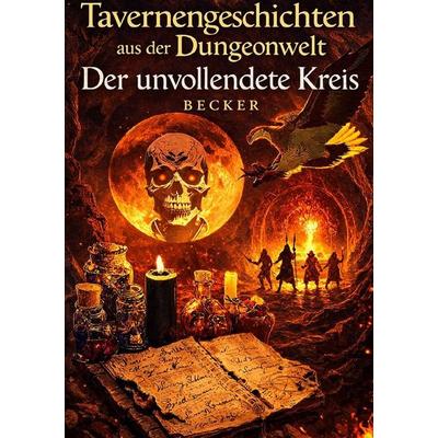 Tavernengeschichten aus der Dungeonwelt I Der unvollendete Kreis, Taschenbuch von Felix Becker, Epubli, 978-3-565-63181-0