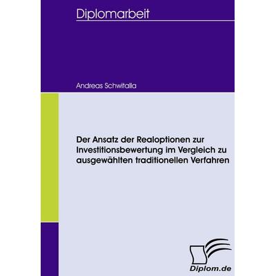 Der Ansatz der Realoptionen zur Investitionsbewertung im Vergleich zu ausgewählten traditionellen Verfahren, Taschenbuch von Andreas Schwitalla,