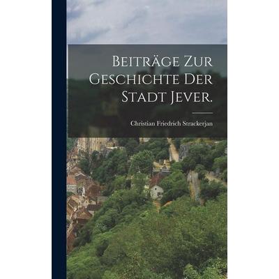 Beiträge zur Geschichte der Stadt Jever., Gebundene Ausgabe von Christian Friedrich Strackerjan, British Library, Historical Print Editions,