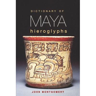Dictionary of Maya Hieroglyphs, Taschenbuch von John Montgomery, Ingram Publishers Services, 978-0-7818-0862-0