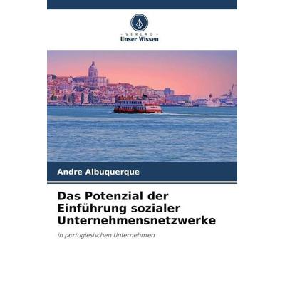 Das Potenzial der Einführung sozialer Unternehmensnetzwerke, Taschenbuch von André Albuquerque, Verlag Unser Wissen, 978-620-5-18812-5