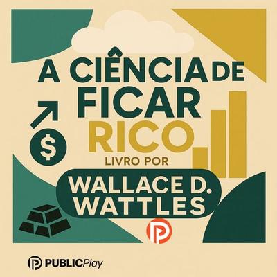 A Ciência de Ficar Rico - Wallace Delois Wattles, Audio, 9786560931039