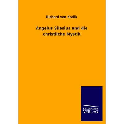 Angelus Silesius und die christliche Mystik, Taschenbuch von Richard Kralik, Salzwasser, 978-3-8460-2454-6