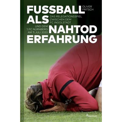 Fußball als Nahtoderfahrung, Gebundene Ausgabe von Oliver Fritsch, Starfruit publications, 978-3-922895-42-8
