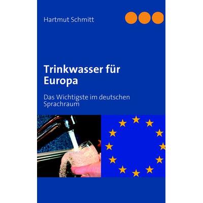 Trinkwasser für Europa, Taschenbuch von Hartmut Schmitt, BoD – Books on Demand, 978-3-8334-9969-2